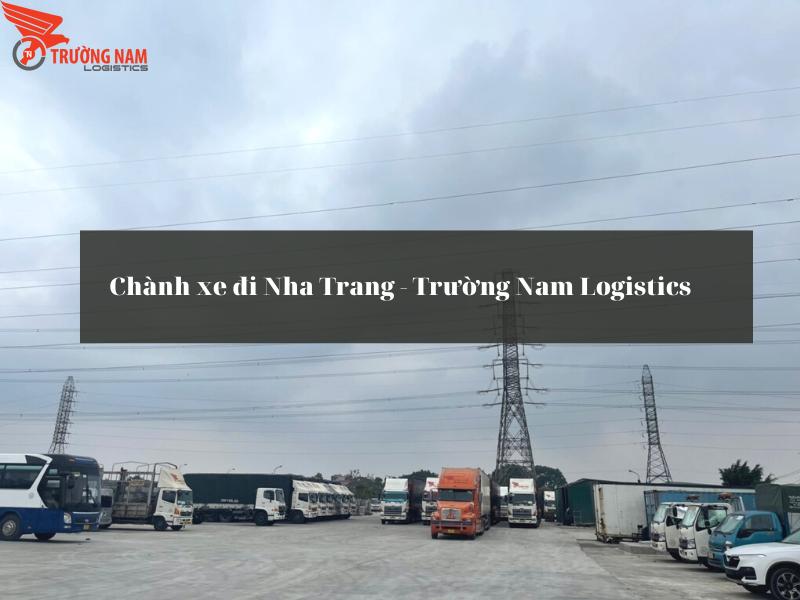 Chành xe gửi hàng đi Nha Trang từ TP HCM và Hà Nội Trường Nam Logistics