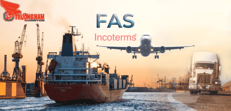 FAS là gì? Giải thích chi tiết điều kiện giao hàng FAS theo Incoterms 2020